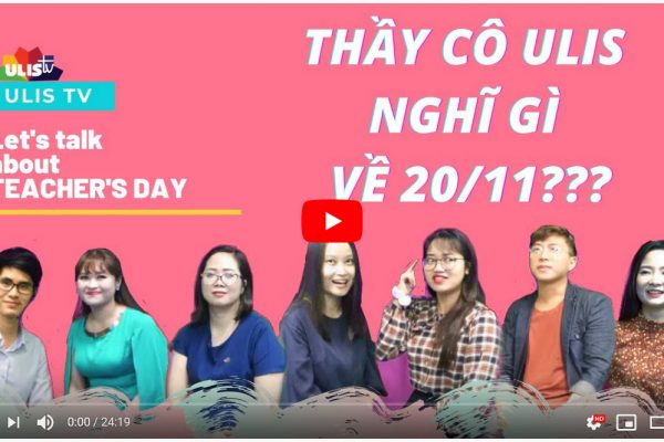 [SẮC MÀU ULIS] – Thầy cô ULIS nói gì về 20/11?