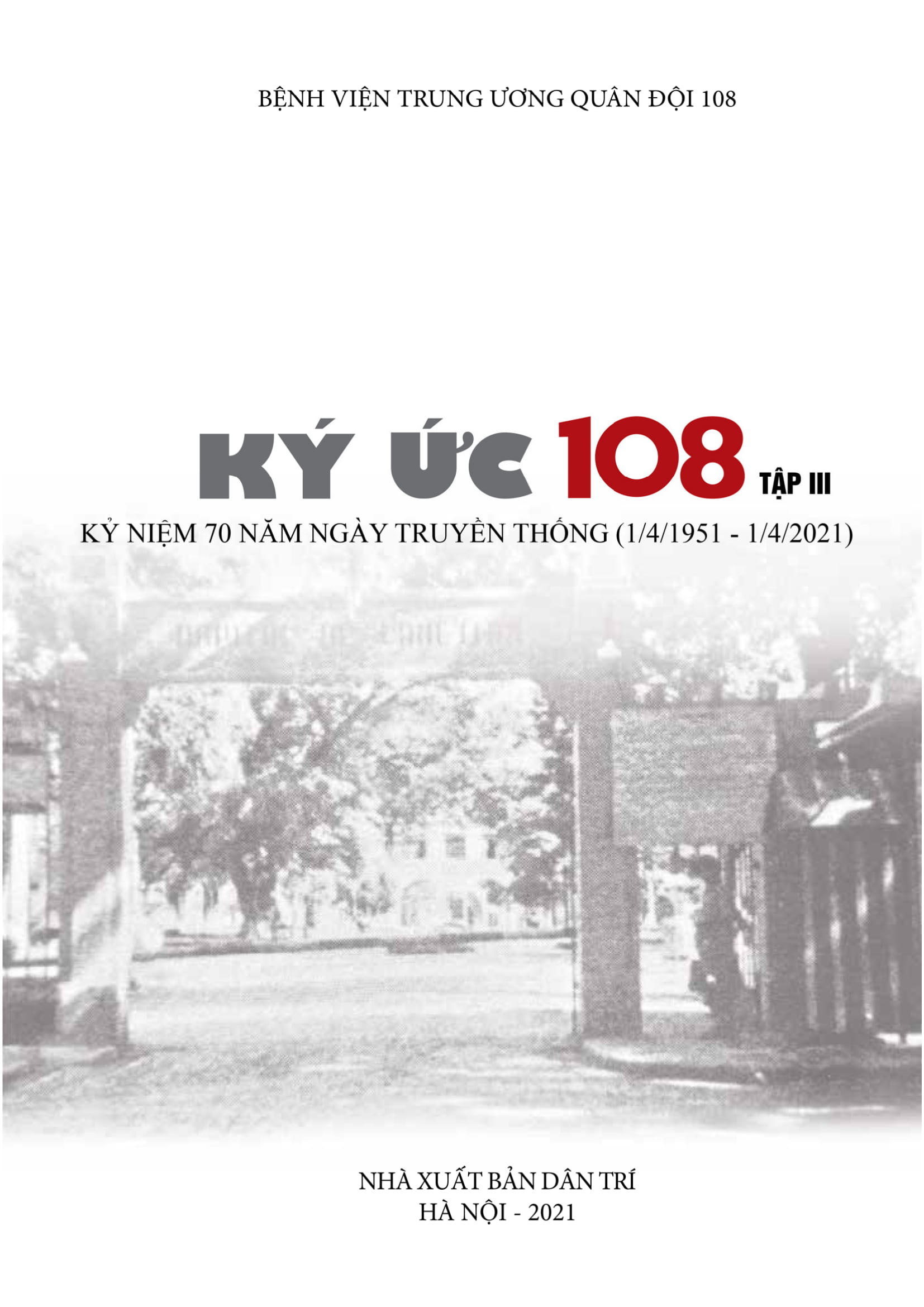 Ký ức 108 Tập III - Kỷ niệm 70 năm ngày truyền thống (1/4/1951 - 1/4/2021)