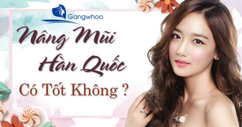 Nâng Mũi Hàn Quốc Có Tốt Không?